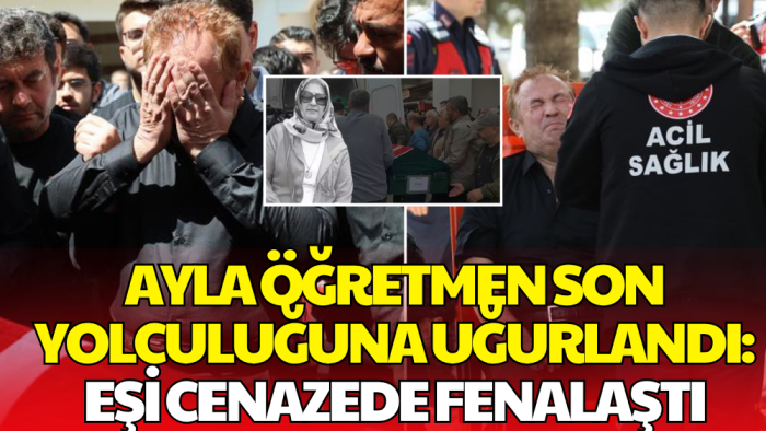 Ayla Öğretmen’in Cenazesinde Yürek Yakan Anlar: Eşi Fenalaştı